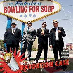Bowling For Soup : The Great Burrito Extortion Case